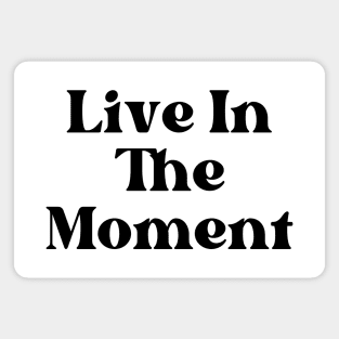 Live In The Moment. Retro Typography Motivational and Inspirational Quote Magnet